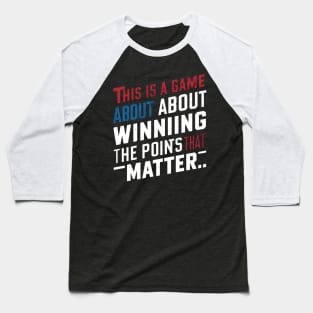 This is a game about winning the points that matter. Baseball T-Shirt